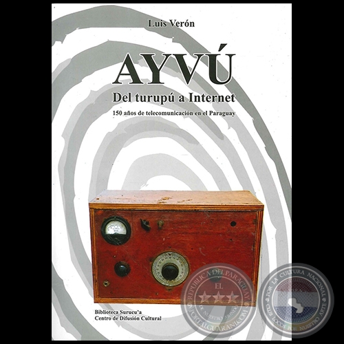 AYVÚ DEL TURUPÚ A INTERNET - Autor: LUIS VERÓN - Año 2014